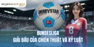 Bundesliga – giải đấu của chiến thuật và kỷ luật